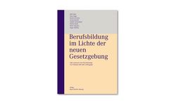 Berufsbildung im Lichte der neuen Gesetzgebung von Dubs,  Rolf, Giger,  Hans, Kuhn,  Moritz W, Renold,  Ursula, Schambeck,  Herbert, Skala,  Helmut, Triponez,  Pierre, Tschirky,  Hugo