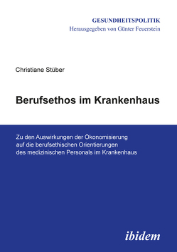 Berufsethos im Krankenhaus von Feuerstein,  Günter, Stüber,  Christiane