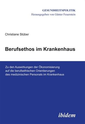 Berufsethos im Krankenhaus von Feuerstein,  Günter, Stüber,  Christiane