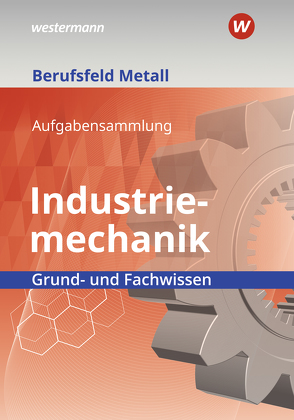 Berufsfeld Metall – Industriemechanik von Hengesbach,  Klaus, Hille,  Peter, Lehberger,  Jürgen, Lux,  Stefan, Müser,  Detlef, Pyzalla,  Georg, Quadflieg,  Walter, Schilke,  Werner, Weber,  Heinrich