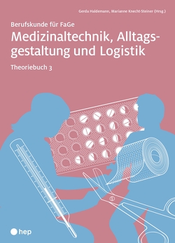 Medizinaltechnik, Alltagsgestaltung und Logistik, Theoriebuch 3 (Print inkl. eLehrmittel) von Haldemann,  Gerda, Knecht,  Marianne