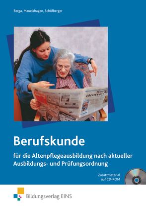Berufskunde für die Altenpflegeausbildung nach aktueller Ausbildungs- und Prüfungsordnung von Berga,  Joachim, Mauelshagen,  Anne, Schöfberger,  Jakob