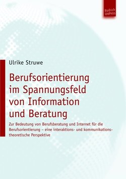 Berufsorientierung im Spannungsfeld von Information und Beratung von Struwe,  Ulrike