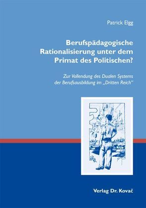 Berufspädagogische Rationalisierung unter dem Primat des Politischen? von Elgg,  Patrick