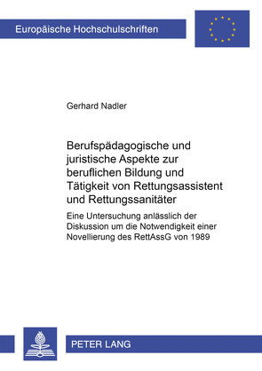 Berufspädagogische und juristische Aspekte zur beruflichen Bildung und Tätigkeit von Rettungsassistent und Rettungssanitäter von Nadler,  Gerhard
