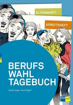 BERUFSWAHLTAGEBUCH von Egloff,  Erwin, Jungo,  Daniel
