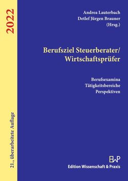 Berufsziel Steuerberater-Wirtschaftsprüfer 2022. von Brauner,  Detlef Jürgen, Lauterbach,  Andrea