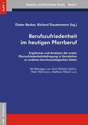 Berufszufriedenheit im heutigen Pfarrberuf von Becker,  Dieter, Dahm,  Karl W, Dautermann,  Richard, Höhmann,  Peter, Welsch,  Matthias