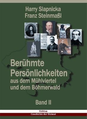 Berühmte Persönlichkeiten aus dem Mühlviertel und dem Böhmerwald von Slapnicka,  Harry, Steinmassl,  Franz