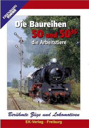 Berühmte Züge und Lokomotiven: Die Baureihen 50 und 50.35