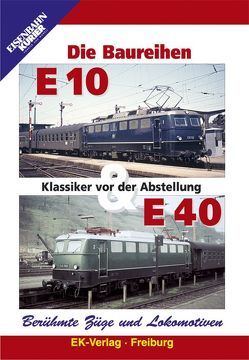 Berühmte Züge und Lokomotiven: Die Baureihen E 10 und E 40
