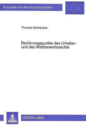 Berührungspunkte des Urheber- und des Wettbewerbsrechts von Gerhardus,  Thomas