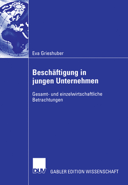 Beschäftigung in jungen Unternehmen von Grieshuber,  Eva, Schwarz,  Prof. Dr. Erich J.
