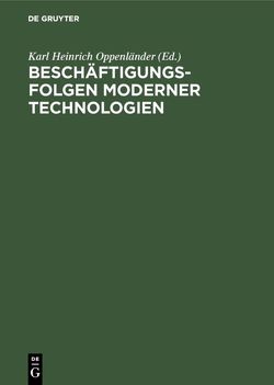 Beschäftigungsfolgen moderner Technologien von Oppenländer,  Karl Heinrich