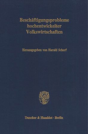 Beschäftigungsprobleme hochentwickelter Volkswirtschaften. von Scherf,  Harald