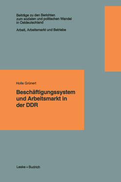 Beschäftigungssystem und Arbeitsmarkt in der DDR von Grünert,  Holle