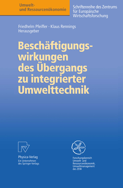 Beschäftigungswirkungen des Übergangs zu integrierter Umwelttechnik von Pfeiffer,  Friedhelm, Rennings,  Klaus