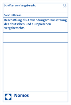 Beschaffung als Anwendungsvoraussetzung des deutschen und europäischen Vergaberechts von Lüttmann,  Sarah