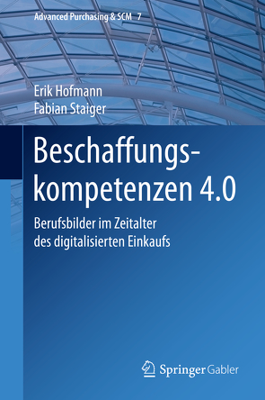 Beschaffungskompetenzen 4.0 von Hofmann,  Erik, Staiger,  Fabian