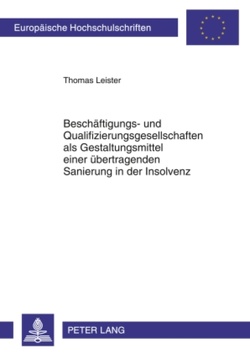 Beschäftigungs- und Qualifizierungsgesellschaften als Gestaltungsmittel einer übertragenden Sanierung in der Insolvenz von Leister,  Thomas