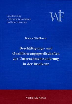 Beschäftigungs- und Qualifizierungsgesellschaften zur Unternehmenssanierung in der Insolvenz von Gänssbauer,  Bianca