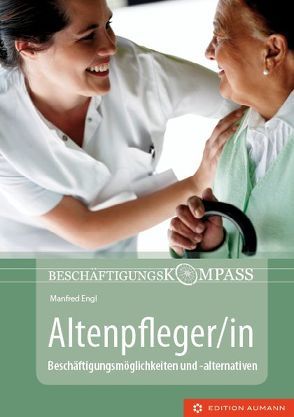 Beschäftigungskompass Altenpfleger/in von Aumann,  Ulrich, Engl,  Manfred