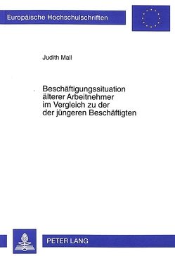 Beschäftigungssituation älterer Arbeitnehmer im Vergleich zu der der jüngeren Beschäftigten von Mall,  Judith