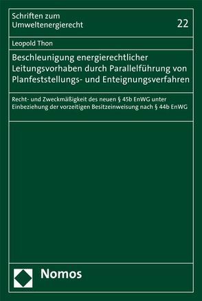 Beschleunigung energierechtlicher Leitungsvorhaben durch Parallelführung von Planfeststellungs- und Enteignungsverfahren von Thon,  Leopold