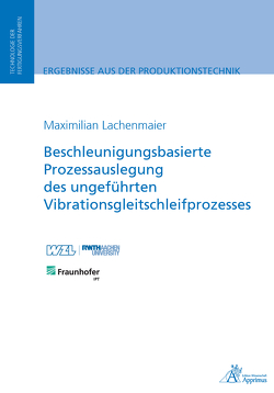 Beschleunigungsbasierte Prozessauslegung des ungeführten Vibrationsgleitschleifprozesses von Lachenmaier,  Maximilian