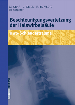 Beschleunigungsverletzung der Halswirbelsäule von Graf,  Michael, Grill,  Christian, Grönemeyer,  Dietrich H.W., Wedig,  Hans-Dieter