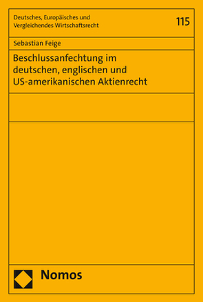 Beschlussanfechtung im deutschen, englischen und US-amerikanischen Aktienrecht von Feige,  Sebastian