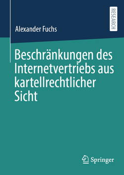 Beschränkungen des Internetvertriebs aus kartellrechtlicher Sicht von Fuchs,  Alexander