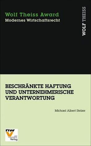 Beschränkte Haftung und unternehmerische Verantwortung von Stelzer,  Michael Albert