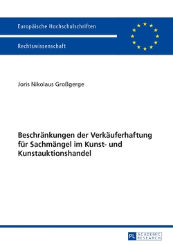 Beschränkungen der Verkäuferhaftung für Sachmängel im Kunst- und Kunstauktionshandel von Großgerge,  Joris Nikolaus