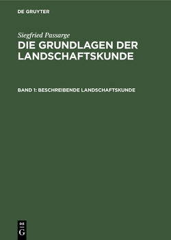Siegfried Passarge: Die Grundlagen der Landschaftskunde / Beschreibende Landschaftskunde von Passarge,  Siegfried