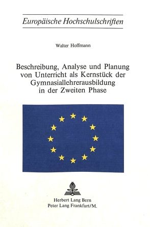 Beschreibung, Analyse und Planung von Unterricht als Kernstück der Gymnasiallehrerausbildung in der zweiten Phase von Hoffmann,  Walter