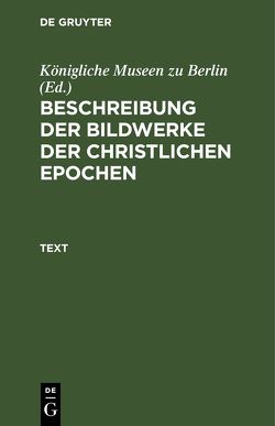 Beschreibung der Bildwerke der christlichen Epochen. Die Elfenbeinbildwerke / Text von Königliche Museen zu Berlin,  ..., Vöge,  Wilhelm