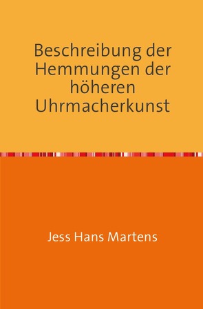 Beschreibung der Hemmungen der höheren Uhrmacherkunst von Martens,  Jess Hans