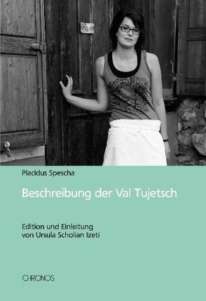 Beschreibung der Val Tujetsch von Degonda,  Lucia, Scholian Izeti,  Ursula, Spescha,  Placidus