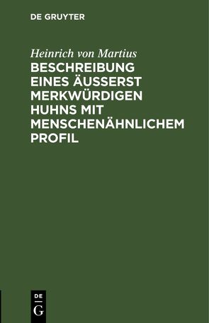 Beschreibung eines äusserst merkwürdigen Huhns mit menschenähnlichem Profil von Martius,  Heinrich von