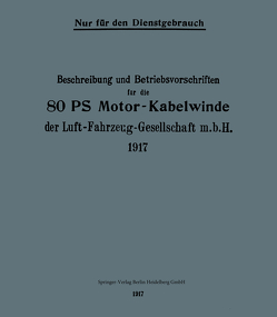 Beschreibung und Betriebsvorschriften für die 80-PS-Motor-Kabelwinde der Luft-Fahrzeug-Gesellschaft m. b. H. 1917 von Julius Springer,  Berlin