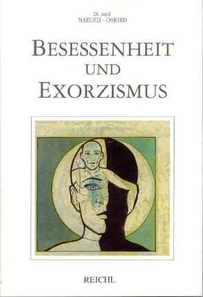 Besessenheit und Exorzismus von Heintschel-Heinegg,  Aglaja, Naegeli-Osjord,  Hans