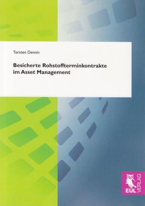 Besicherte Rohstoffterminkontrakte im Asset Management von Dennin,  Torsten