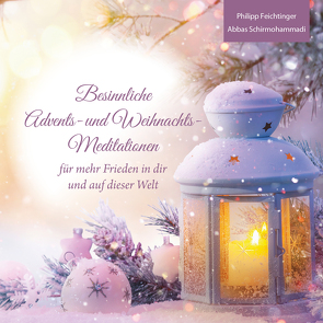 Besinnliche Advents- und Weihnachts-Meditationen von Philipp,  Feichtinger, Schirmohammadi,  Abbas