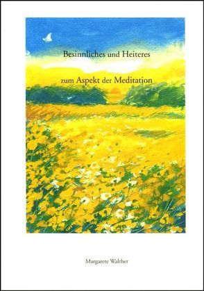 Besinnliches und Heiteres zum Aspekt der Meditation von Walther,  Margarete