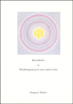 Besinnliches zu Wandlungschancen zum wahren Sein von Walther,  Margarete