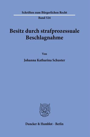 Besitz durch strafprozessuale Beschlagnahme. von Schuster,  Johanna Katharina