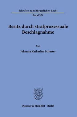 Besitz durch strafprozessuale Beschlagnahme. von Schuster,  Johanna Katharina