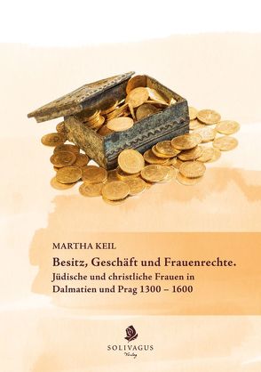 Besitz, Geschäft und Frauenrechte. von Keil,  Martha