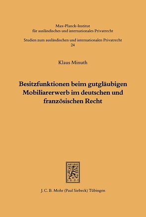 Besitzfunktionen beim gutgläubigen Mobiliarerwerb im deutschen und französischen Recht von Minuth,  Klaus